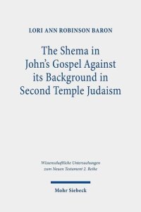 cover of the book The Shema in John's Gospel (Wissenschaftliche Untersuchungen Zum Neuen Testament, 574)