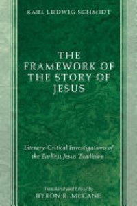 cover of the book The Framework of the Story of Jesus: Literary-Critical Investigations of the Earliest Jesus Tradition