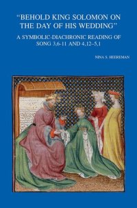 cover of the book Behold King Solomon on the Day of His Wedding: A Symbolic-diachronic Reading of Song 3,6-11 and 4,12-5,1 (Bibliotheca Ephemeridum Theologicarum Lovaniensium, 320)