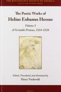 cover of the book The Poetic Works of Helius Eobanus Hessus Volume 5: A Veritable Proteus, 1524-1528 (Renaissance Society of America, 15)