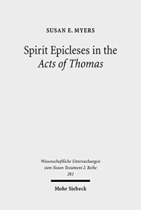 cover of the book Spirit Epicleses in the Acts of Thomas (Wissenschaftliche Untersuchungen Zum Neuen Testament 2.Reihe)