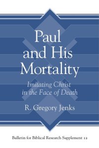 cover of the book Paul and His Mortality: Imitating Christ in the Face of Death (Bulletin for Biblical Research Supplement)