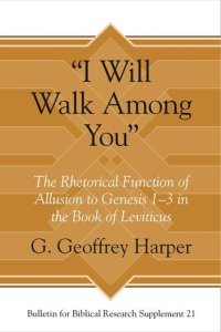 cover of the book “I Will Walk Among You”: The Rhetorical Function of Allusion to Genesis 1–3 in the Book of Leviticus (Bulletin for Biblical Research Supplement)