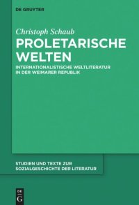 cover of the book Proletarische Welten: Internationalistische Weltliteratur in der Weimarer Republik