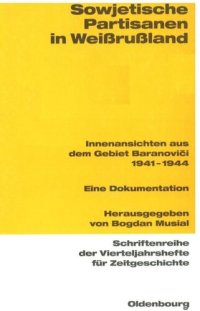 cover of the book Sowjetische Partisanen in Weißrußland: Innenansichten aus dem Gebiet Baranovici 1941-1944. Eine Dokumentation