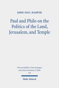 cover of the book Paul and Philo on the Politics of the Land, Jerusalem, and Temple (Wissenschaftliche Untersuchungen Zum Neuen Testament 2.reihe)