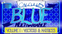 cover of the book Calculus BLUE Vol I Vectors & Matrices