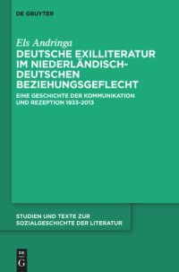 cover of the book Deutsche Exilliteratur im niederländisch-deutschen Beziehungsgeflecht: Eine Geschichte der Kommunikation und Rezeption 1933-2013