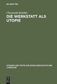 cover of the book Die Werkstatt als Utopie: Lu Märtens literarische Arbeit und Formästhetik seit 1900