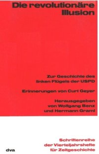 cover of the book Die revolutionäre Illusion: Zur Geschichte des linken Flügels der USPD. Erinnerungen von Curt Geyer