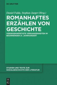 cover of the book Romanhaftes Erzählen von Geschichte: Vergegenwärtigte Vergangenheiten im beginnenden 21. Jahrhundert