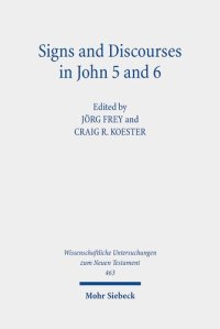 cover of the book Signs and Discourses in John 5 and 6: Historical, Literary, and Theological Readings from the Colloquium Ioanneum 2019 in Eisenach (Wissenschaftliche Untersuchungen Zum Neuen Testament, 463)