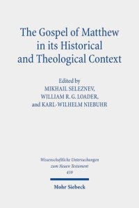 cover of the book The Gospel of Matthew in Its Historical and Theological Context: Papers from the International Conference in Moscow, September 24 to 28, 2018 (Wissenschaftliche Untersuchungen Zum Neuen Testament)