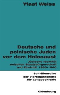 cover of the book Deutsche und polnische Juden vor dem Holocaust: Jüdische Identität zwischen Staatsbürgerschaft und Ethnizität 1933-1940