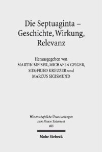 cover of the book Die Septuaginta - Geschichte, Wirkung, Relevanz: 6. Internationale Fachtagung veranstaltet von Septuaginta Deutsch (LXX.D), Wuppertal 21.-24. Juli 2016