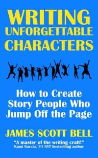 cover of the book Writing Unforgettable Characters: How to Create Story People Who Jump Off the Page