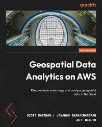 cover of the book Geospatial Data Analytics on AWS: Discover how to manage and analyze geospatial data in the cloud