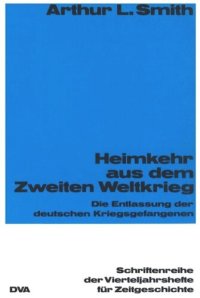 cover of the book Heimkehr aus dem Zweiten Weltkrieg: Die Entlassung der deutschen Kriegsgefangenen