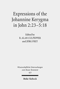 cover of the book Expressions of the Johannine Kerygma in John 2:23-5:18: Historical, Literary, and Theological Readings from the Colloquium Ioanneum 2017 in Jerusalem ... Untersuchungen Zum Neuen Testament, 423)