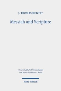 cover of the book Messiah and Scripture: Paul's "in Christ" Idiom in Its Ancient Jewish Context (Wissenschaftliche Untersuchungen Zum Neuen Testament 2.reihe)