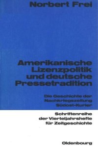 cover of the book Amerikanische Lizenzpolitik und deutsche Pressetradition: Die Geschichte der Nachkriegszeitung Südost-Kurier