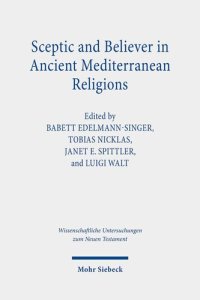 cover of the book Sceptic and Believer in Ancient Mediterranean Religions (Wissenschaftliche Untersuchungen Zum Neuen Testament, 443)