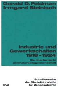 cover of the book Industrie und Gewekschaften 1918-1924: Die überforderte Zentralarbeitsgemeinschaft