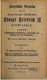 cover of the book Zuverlässige Beiträge zur Regierungs-Geschichte Königs Friedrich II. von Preußen, vornehmlich in Ansehung der Volksmenge, des Handels, der Finanzen und des Kriegsheeres