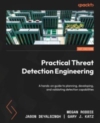 cover of the book Practical Threat Detection Engineering: A hands-on guide to planning, developing, and validating detection capabilities