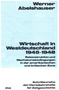 cover of the book Wirtschaft in Westdeutschland 1945-1948: Rekonstruktion und Wachstumsbedingungen in der amerikanischen und britischen Zone