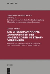 cover of the book Die Wiederaufnahme zuungunsten des Angeklagten im Strafverfahren: Reformdiskussion und Gesetzgebung seit dem Neunzehnten Jahrhundert