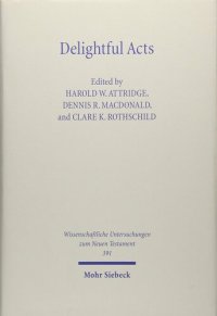 cover of the book Delightful Acts: New Essays on Canonical and Non-canonical Acts (Wissenschaftliche Untersuchungen Zum Neuen Testament)