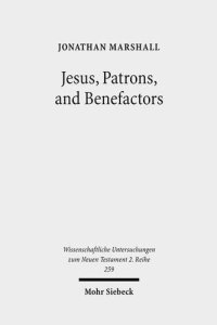 cover of the book Jesus, Patrons, and Benefactors: Roman Palestine and the Gospel of Luke (Wissenschaftliche Untersuchungen Zum Neuen Testament 2.Reihe)