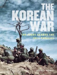 cover of the book The Korean War: The Fight Across the 38th Parallel (Illustrated History)