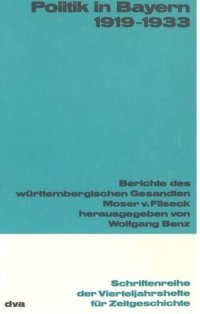 cover of the book Politik in Bayern 1919-1933: Berichte des württembergischen Gesandten Carl Moser von Filseck