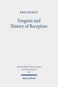 cover of the book Exegesis and History of Reception: Reading the New Testament Today With the Readers of the Past (Wissenschaftliche Untersuchungen zum Neuen Testament, 455)