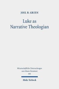 cover of the book Luke As Narrative Theologian: Texts and Topics (Wissenschaftliche Untersuchungen Zum Neuen Testament)