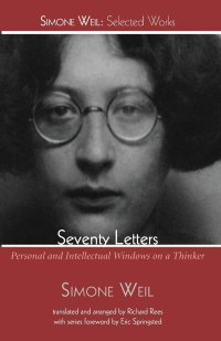 cover of the book Seventy Letters: Personal and Intellectual Windows on a Thinker (Simone Weil: Selected Works)