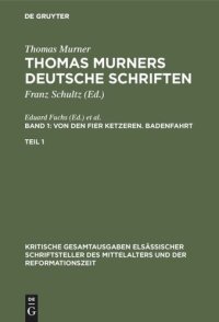 cover of the book Thomas Murners deutsche Schriften: Band 1 Von den fier ketzeren. Badenfahrt