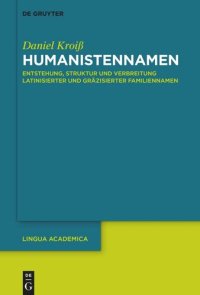 cover of the book Humanistennamen: Entstehung, Struktur und Verbreitung latinisierter und gräzisierter Familiennamen