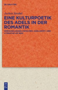 cover of the book Eine Kulturpoetik des Adels in der Romantik: Verhandlungen zwischen 'Adeligkeit' und Literatur um 1800