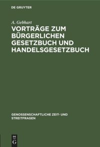 cover of the book Vorträge zum Bürgerlichen Gesetzbuch und Handelsgesetzbuch: Gehalten auf den Allgemeinen Genossenschaftstagen der deutschen Erwerbs- und Wirthschaftsgenossenschaften