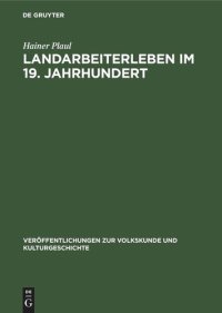 cover of the book Landarbeiterleben im 19. Jahrhundert: Eine volkskundliche Untersuchung über Veränderungen in der Lebensweise der einheimischen Landarbeiterschaft in den Dörfern der Magdeburger Börde unter den Bedingungen der Herausbildung und Konsolidierung des Kapitalis