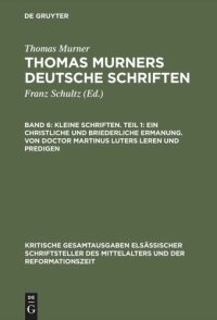 cover of the book Thomas Murners deutsche Schriften. Band 6 Kleine Schriften. Teil 1: Ein christliche und briederliche ermanung. Von Doctor Martinus luters leren und predigen: (Prosaschriften gegen die Reformation)