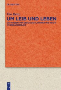 cover of the book Um Leib und Leben: Das Wissen von Geschlecht, Körper und Recht im Nibelungenlied