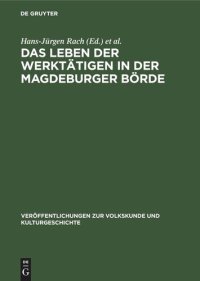 cover of the book Untersuchungen zur Lebensweise und Kultur der werktätigen Dorfbevölkerung in der Magdeburger Börde. Teil 4 Das Leben der Werktätigen in der Magdeburger Börde: Studien zum dörflichen Alltag vom Beginn des 20. Jahrhunderts bis zum Anfang der 60er Jahre