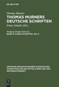 cover of the book Thomas Murners deutsche Schriften. Band 8 Kleine Schriften, Teil 3: (Prosaschriften gegen die Reformation)