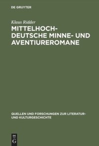 cover of the book Mittelhochdeutsche Minne- und Aventiureromane: Fiktion, Geschichte und literarische Tradition im späthöfischen Roman: 'Reinfried von Braunschweig', 'Wilhelm von Österreich', 'Friedrich von Schwaben'