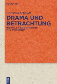 cover of the book Drama und Betrachtung: Meditative Theaterästhetiken im 16. Jahrhundert