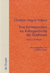 cover of the book Christian August Vulpius – Eine Korrespondenz zur Kulturgeschichte der Goethezeit: Band 1+2 Band 1: Brieftexte. Band 2: Kommentar